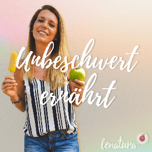 Unbeschwert ernährt by Lenatura - Ernährungspodcast für dein gutes Bauchgefühl. Inspiriert durch Mareike Awe, NO TIME TO EAT, Dana Schwandt, Dr. med. Janna Scharfenberg, Piana Up your Life, Jacob Drachenberg, Jasmin und Josephine Jess, Laura Seiler