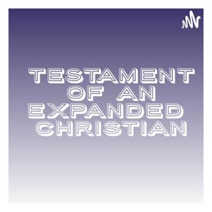 Testament of an Expanded Christian