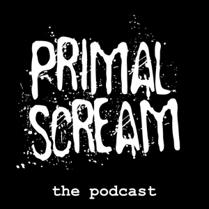 Primal Scream the Podcast