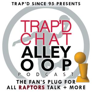 TRAP'D Chat Alley-Oop (Raptors Fans Podcast) #TCAO