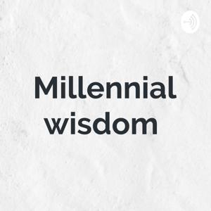 Millennial wisdom