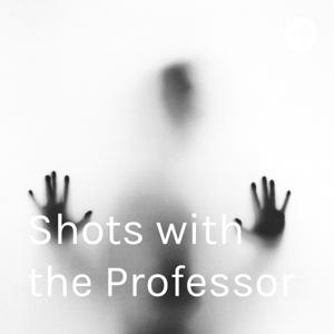 Shots with the Professor