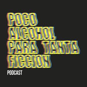 Poco Alcohol Para Tanta Ficción - Podcast