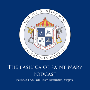 Basilica of Saint Mary Podcast by The Basilica of Saint Mary
