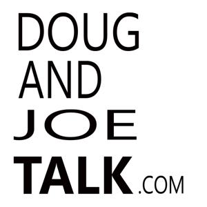 Doug And Joe Talk