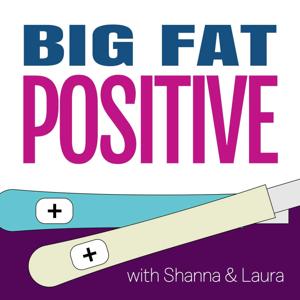 Big Fat Positive: A Pregnancy and Parenting Journey by Laura Birek, Shanna Micko