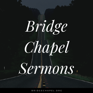 Bridge Chapel Sermons