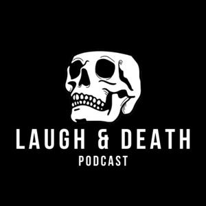 Laugh and Death Podcast