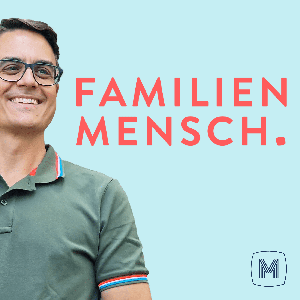 Familienmensch - Mehr Erfolg und Erfüllung im Business und Familienleben.