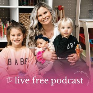 The Live Free Podcast with Micala Quinn by Micala Quinn