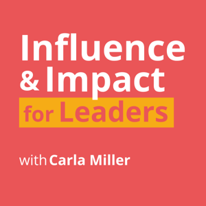Influence & Impact for Leaders by Carla Miller