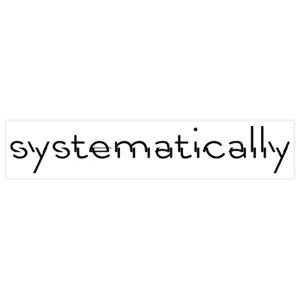 Systematically