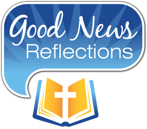 Good News Reflections