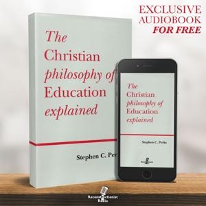 The Christian Philosophy of Education Explained - Reconstructionist Radio (Audiobook)