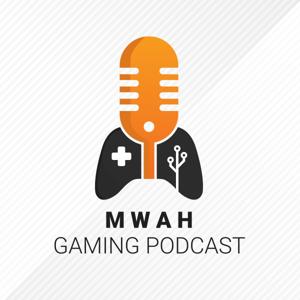 Mwah Gaming Podcast by Mwah Gaming Podcast