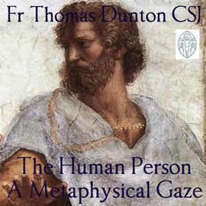 The Human Person – A Metaphysical Gaze – THE BROTHERS OF ST JOHN