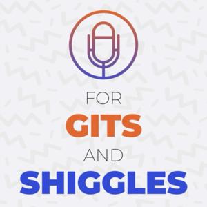 For Gits and Shiggles