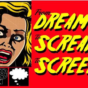 From Dream to Screen to Scream!!!