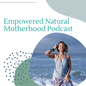 Empowered Natural Motherhood Podcast