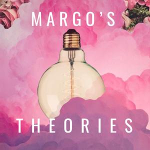 Margo’s Theories