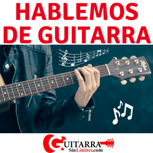 Guitarra sin límites: Hablemos de guitarra