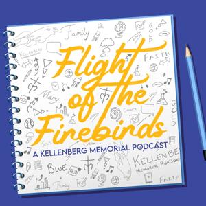 Flight of the Firebirds: A Kellenberg Memorial Podcast