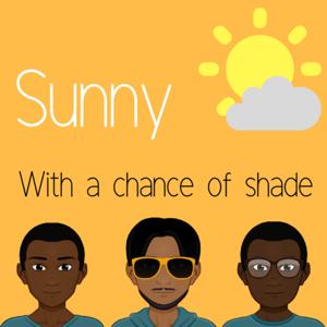 Sunny with a Chance of Shade