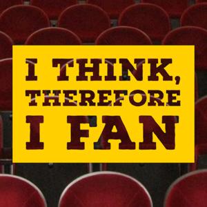 I Think, Therefore I Fan Podcast