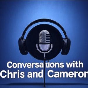 Conversations with Chris and Cameron