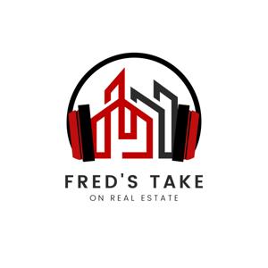 Fred's Take on Real Estate Podcast