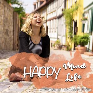 Happy Mind = Happy Life  -  Mit deinem Unterbewusstsein auf Glückskurs