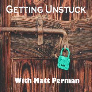 Getting Unstuck With Matt Perman by Matt Perman