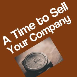 A Time To Sell Your Company