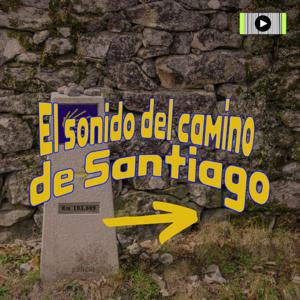 EL SONIDO DEL CAMINO DE SANTIAGO by Radio Viajera Travel Podcast