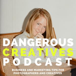 Dangerous Creatives - A Photography and Creative Business Podcast by Kristin Sweeting