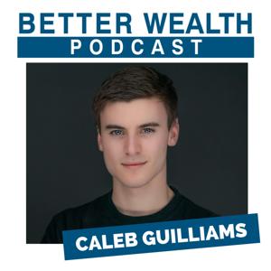 BetterWealth with Caleb Guilliams by BetterWealth Media