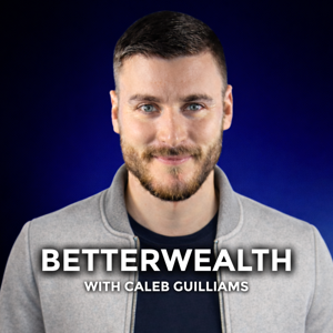 BetterWealth with Caleb Guilliams by BetterWealth Media