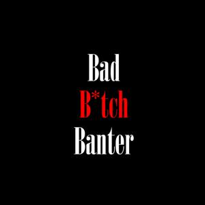 Bad B*tch Banter Podcast