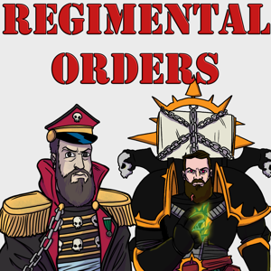 Regimental Orders - A Warhammer 40k Podcast