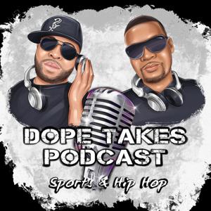 Dope Takes Sports Podcast