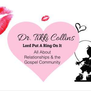 Lord Put A Ring On It  Dr. Tikki Collins