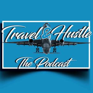 Travel & Hustle Podcast