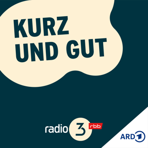 Kurz und gut by radio3 (Rundfunk Berlin-Brandenburg)