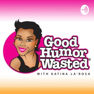Good Humor Wasted with Katina LaRosa
