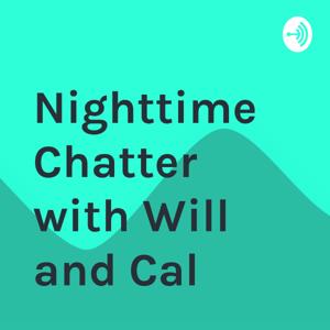 Nighttime Chatter with Will and Cal