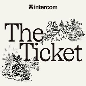 The Ticket: Discover the Future of Customer Service, Support, and Experience, with Intercom by Intercom