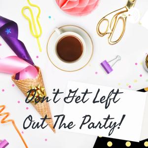 Don't Get Left Out The Party