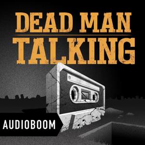 Dead Man Talking by Audioboom Studios & Dead Man Talking™