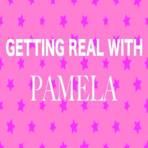 Getting Real With Pamela