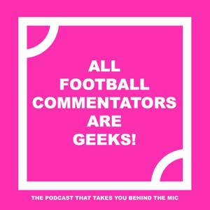 All Football Commentators Are Geeks!